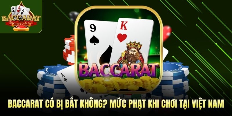 baccarat có bị bắt không