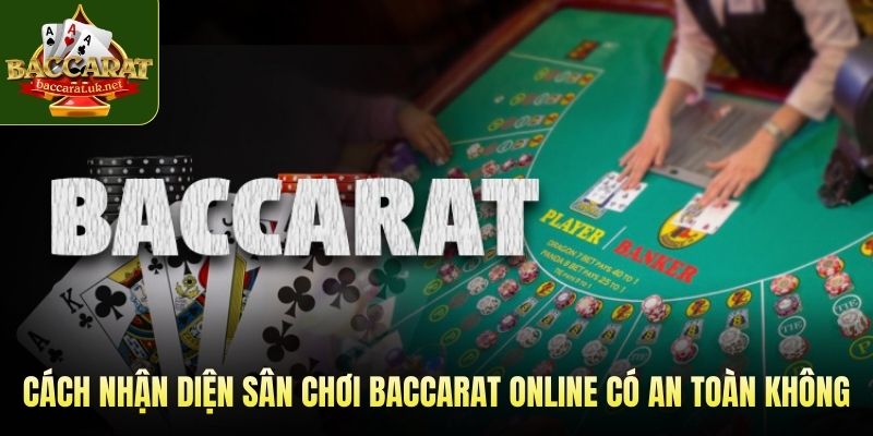 Cách nhận diện sân chơi baccarat online có an toàn không