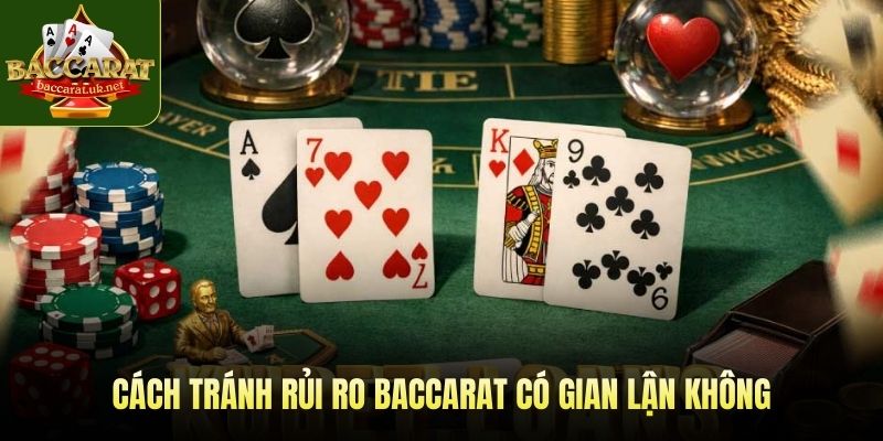 Cách tránh rủi ro baccarat có gian lận không