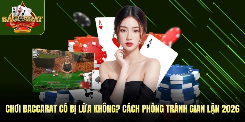 chơi baccarat có bị lừa không