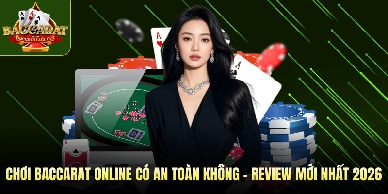 Chơi baccarat online có an toàn không