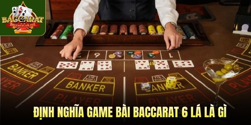 Định nghĩa game bài baccarat 6 lá là gì
