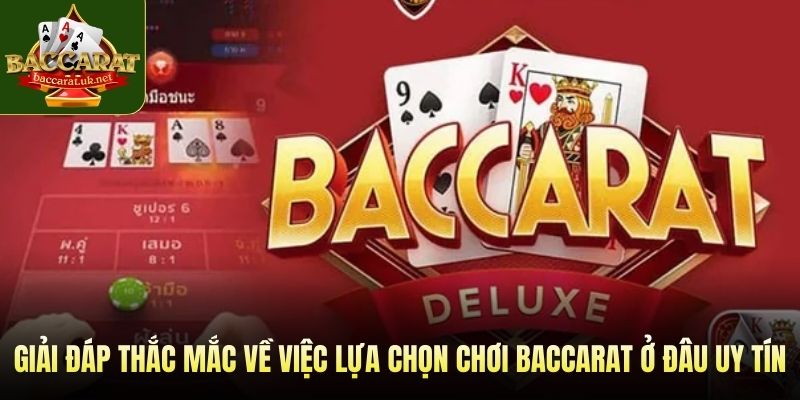 FAQ – Giải đáp thắc mắc về việc lựa chọn chơi baccarat ở đâu uy tín