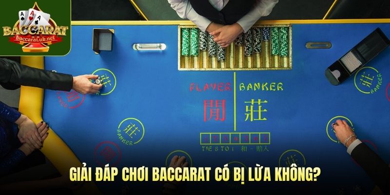 Giải đáp chơi baccarat có bị lừa không?