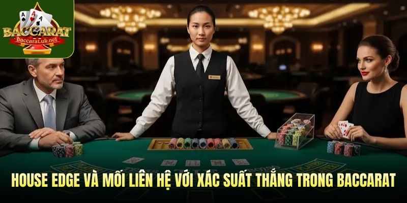 House edge và mối liên hệ với xác suất thắng trong baccarat