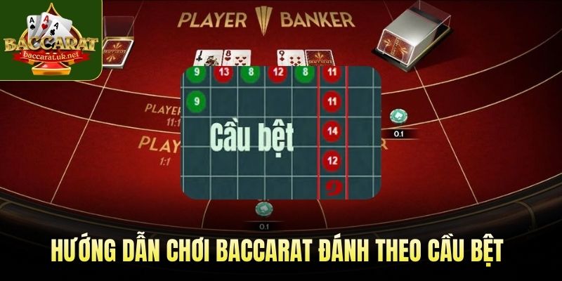 Hướng dẫn chơi Baccarat đánh theo cầu bệt dành cho người mới