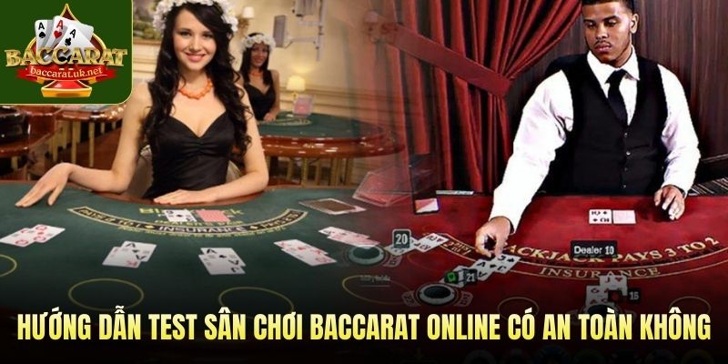 Hướng dẫn test sân chơi baccarat online có an toàn không
