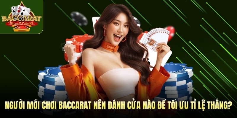 người mới chơi baccarat nên đánh cửa nào