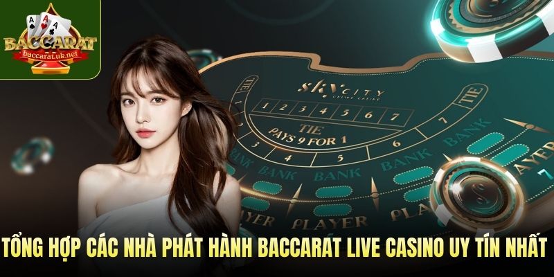 Tổng hợp các nhà phát hành baccarat live casino uy tín nhất 2026