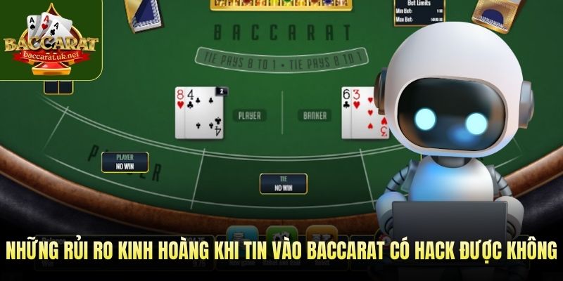 Những rủi ro kinh hoàng khi tin vào baccarat có hack được không