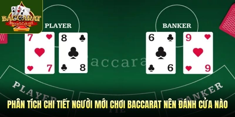 Phân tích chi tiết người mới chơi baccarat nên đánh cửa nào