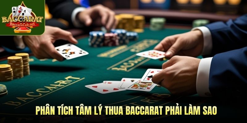 Phân tích tâm lý thua baccarat phải làm sao