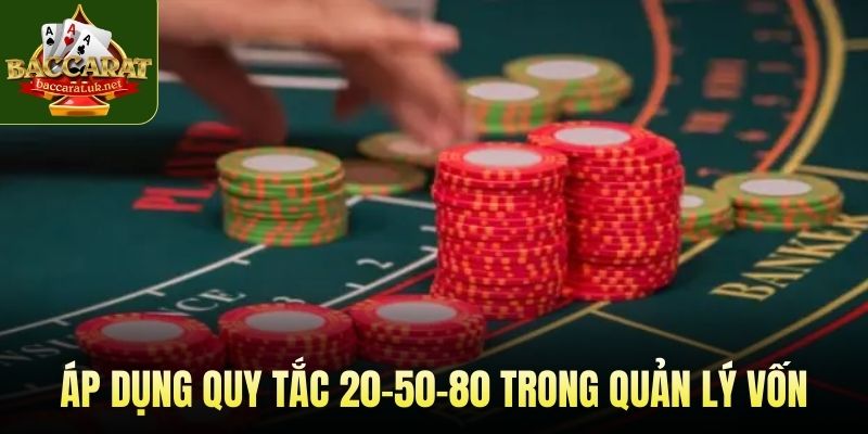 Áp dụng quy tắc 20-50-80 trong quản lý vốn - cách chơi baccarat luôn thắng
