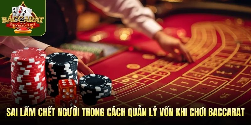 Những sai lầm chết người trong cách quản lý vốn khi chơi baccarat