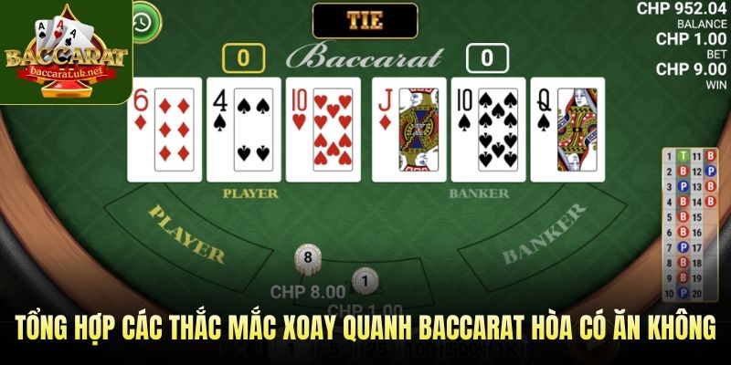 Tổng hợp các thắc mắc xoay quanh baccarat hòa có ăn không