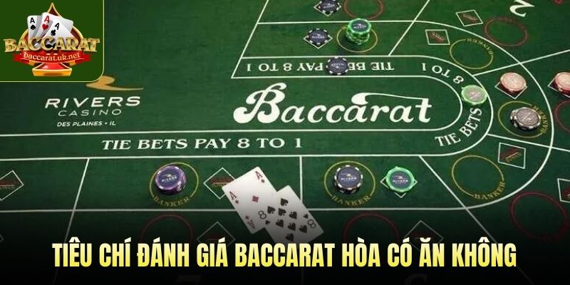 Tiêu chí đánh giá baccarat hòa có ăn không