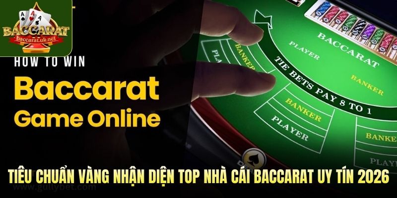Tiêu chuẩn vàng nhận diện Top nhà cái baccarat uy tín 2026