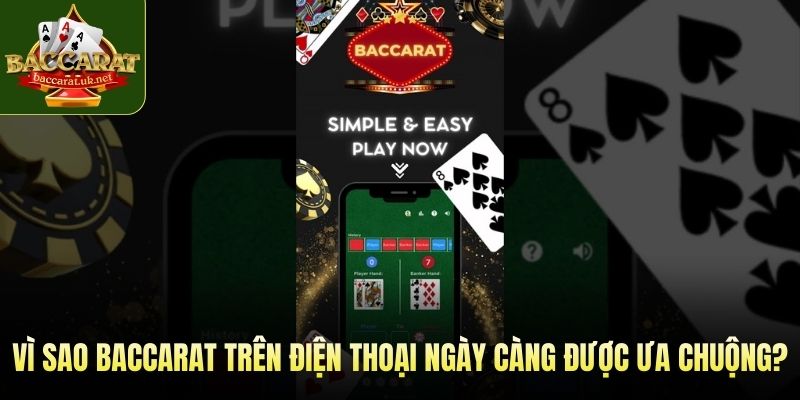 Vì sao baccarat trên điện thoại ngày càng được ưa chuộng?
