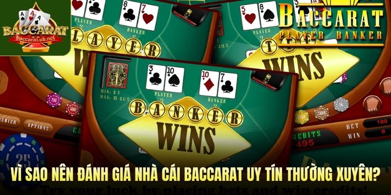 Vì sao nên đánh giá nhà cái baccarat uy tín thường xuyên?